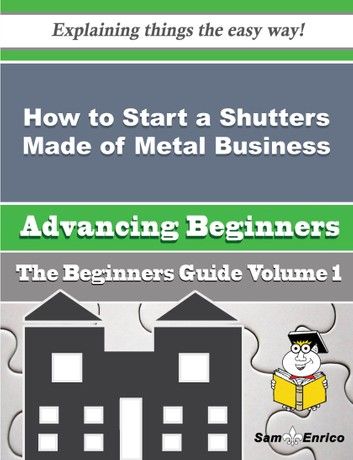 How to Start a Shutters Made of Metal Business (Beginners Guide)