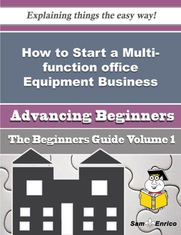 How to Start a Multi-function office Equipment Business (Beginners Guide)