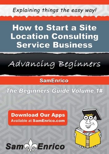 How to Start a Site Location Consulting Service Business