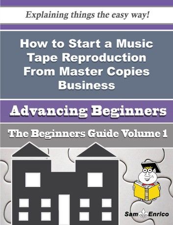How to Start a Music Tape Reproduction From Master Copies Business (Beginners Guide)