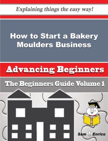 How to Start a Bakery Moulders Business (Beginners Guide)