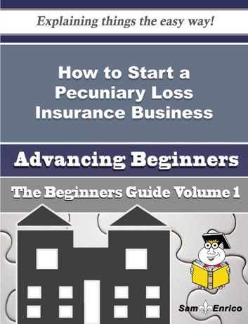 How to Start a Pecuniary Loss Insurance Business (Beginners Guide)