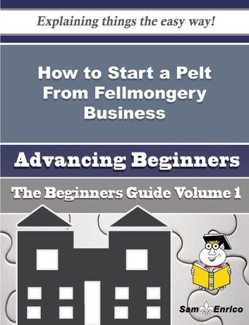 How to Start a Pelt From Fellmongery Business (Beginners Guide)