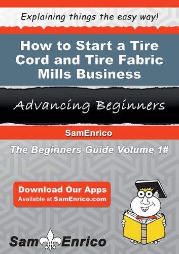 How to Start a Tire Cord and Tire Fabric Mills Business