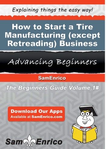 How to Start a Tire Manufacturing (except Retreading) Business