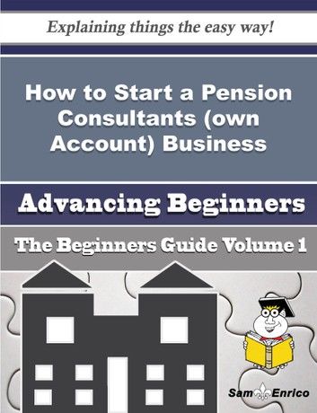 How to Start a Pension Consultants (own Account) Business (Beginners Guide)