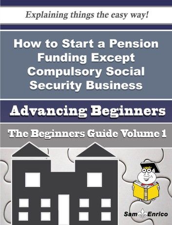 How to Start a Pension Funding Except Compulsory Social Security Business (Beginners Guide)