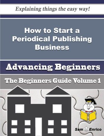 How to Start a Periodical Publishing Business (Beginners Guide)