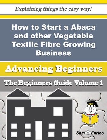 How to Start a Abaca and other Vegetable Textile Fibre Growing Business (Beginners Guide)