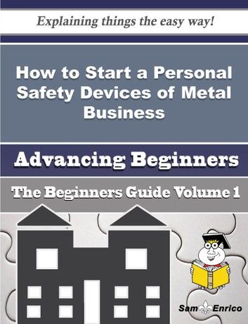 How to Start a Personal Safety Devices of Metal Business (Beginners Guide)