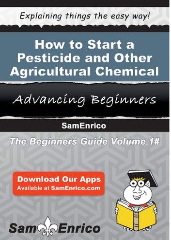 How to Start a Pesticide and Other Agricultural Chemical Manufacturing Business