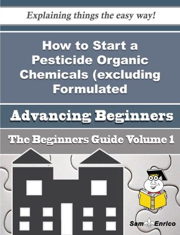 How to Start a Pesticide Organic Chemicals (excluding Formulated Preparations) Business (Beginners G