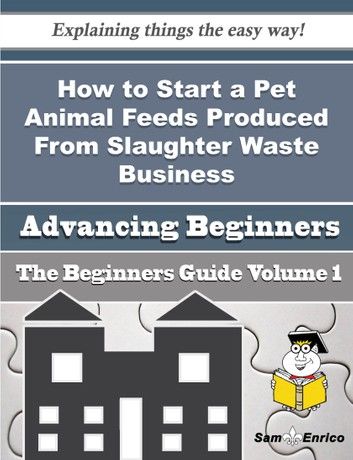 How to Start a Pet Animal Feeds Produced From Slaughter Waste Business (Beginners Guide)