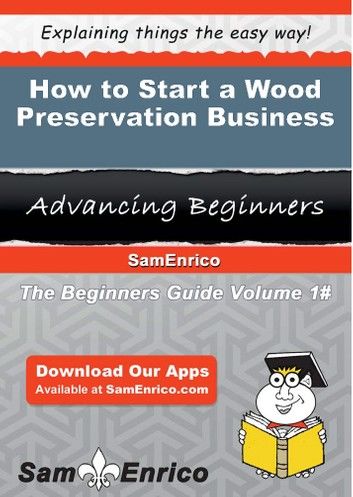 How to Start a Wood Preservation Business