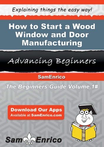 How to Start a Wood Window and Door Manufacturing Business