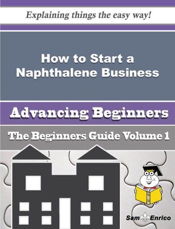 How to Start a Naphthalene Business (Beginners Guide)