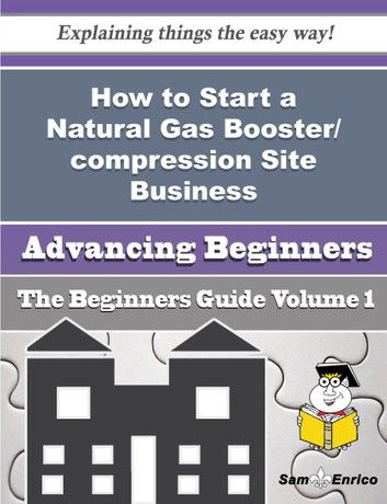 How to Start a Natural Gas Booster/compression Site Business (Beginners Guide)