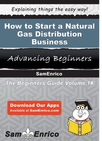 How to Start a Natural Gas Distribution Business