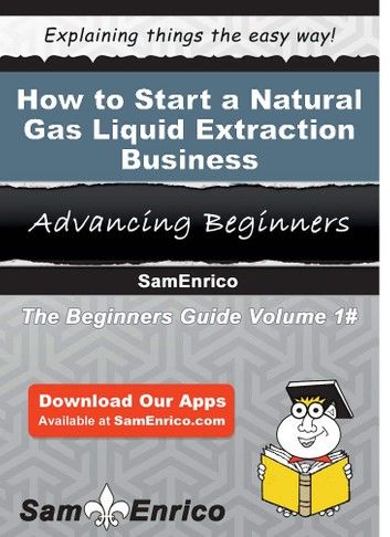How to Start a Natural Gas Liquid Extraction Business