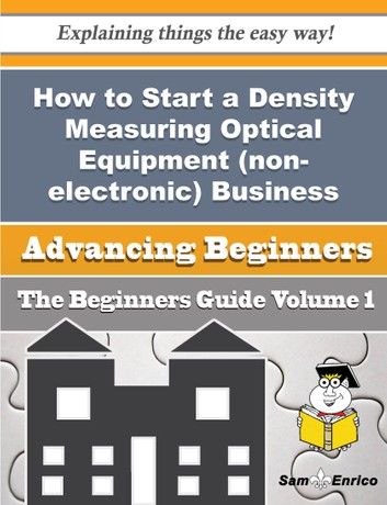 How to Start a Density Measuring Optical Equipment (non-electronic) Business (Beginners Guide)
