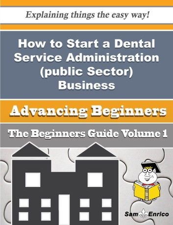 How to Start a Dental Service Administration (public Sector) Business (Beginners Guide)