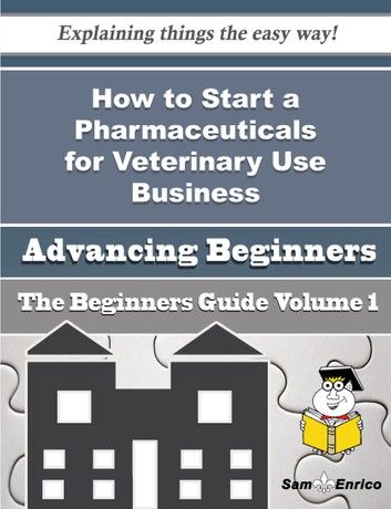 How to Start a Pharmaceuticals for Veterinary Use Business (Beginners Guide)