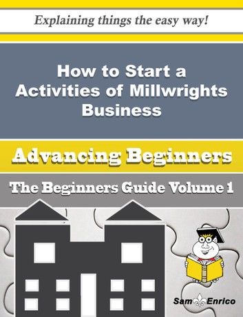 How to Start a Activities of Millwrights Business (Beginners Guide)