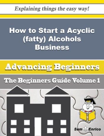 How to Start a Acyclic (fatty) Alcohols Business (Beginners Guide)