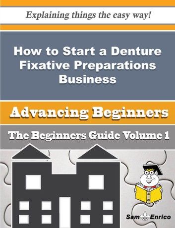 How to Start a Denture Fixative Preparations Business (Beginners Guide)