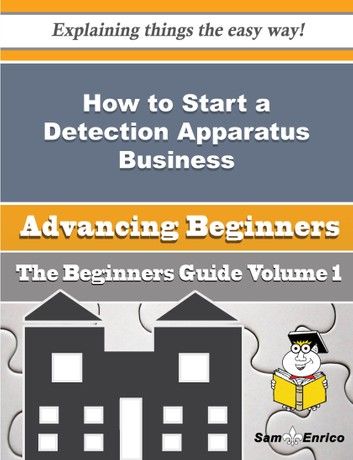 How to Start a Detection Apparatus Business (Beginners Guide)