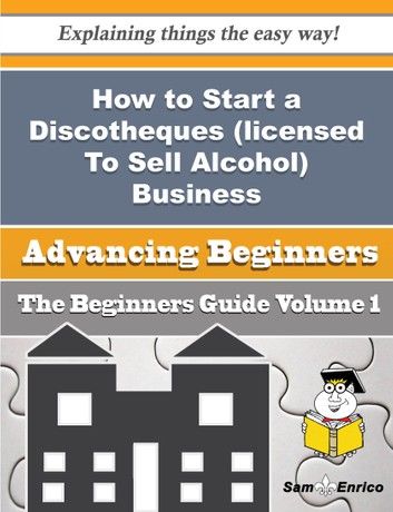 How to Start a Discotheques (licensed To Sell Alcohol) Business (Beginners Guide)