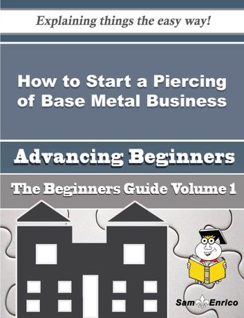 How to Start a Piercing of Base Metal Business (Beginners Guide)