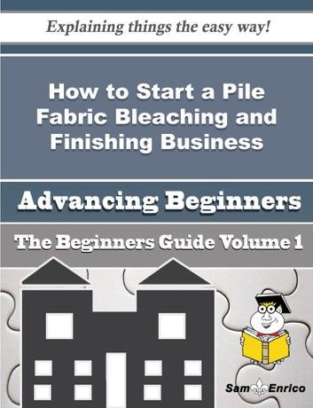 How to Start a Pile Fabric Bleaching and Finishing Business (Beginners Guide)