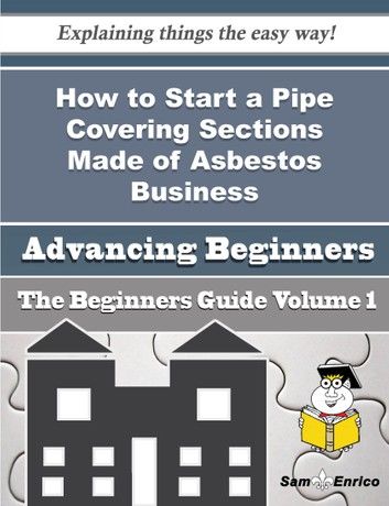 How to Start a Pipe Covering Sections Made of Asbestos Business (Beginners Guide)