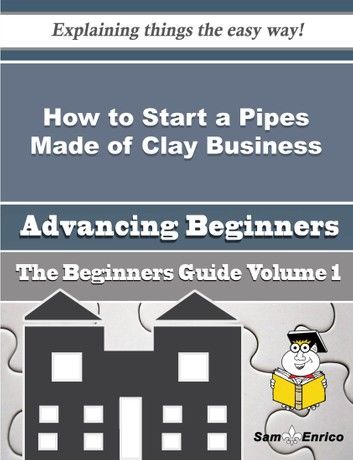 How to Start a Pipes Made of Clay Business (Beginners Guide)