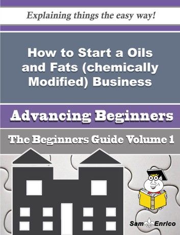 How to Start a Oils and Fats (chemically Modified) Business (Beginners Guide)