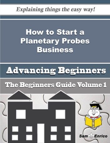 How to Start a Planetary Probes Business (Beginners Guide)