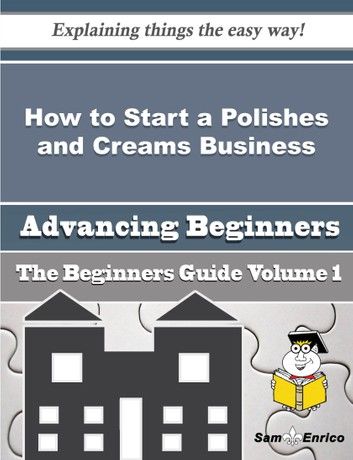 How to Start a Polishes and Creams Business (Beginners Guide)