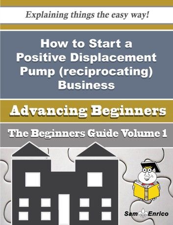 How to Start a Positive Displacement Pump (reciprocating) Business (Beginners Guide)