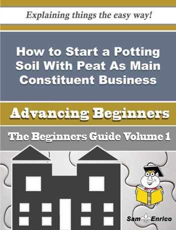 How to Start a Potting Soil With Peat As Main Constituent Business (Beginners Guide)