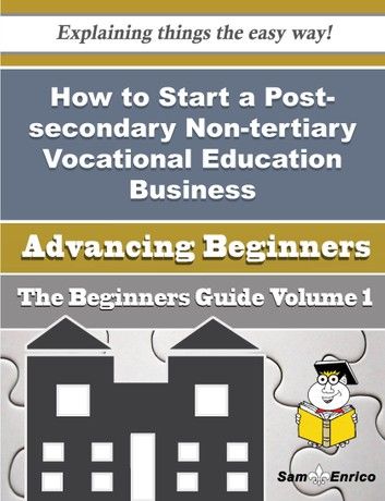 How to Start a Post-secondary Non-tertiary Vocational Education Business (Beginners Guide)