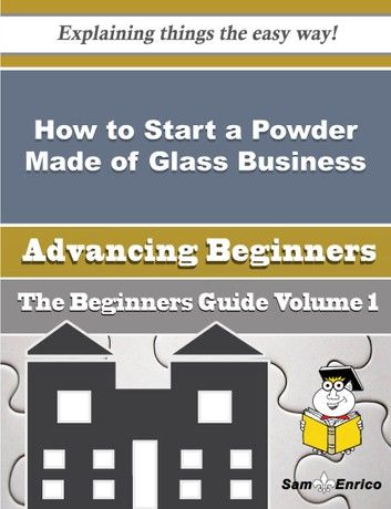 How to Start a Powder Made of Glass Business (Beginners Guide)