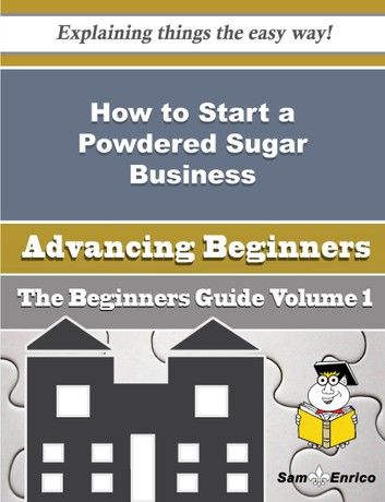 How to Start a Powdered Sugar Business (Beginners Guide)