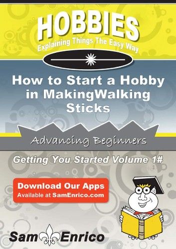 How to Start a Hobby in MakingWalking Sticks