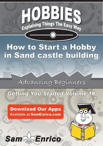 How to Start a Hobby in Sand castle building