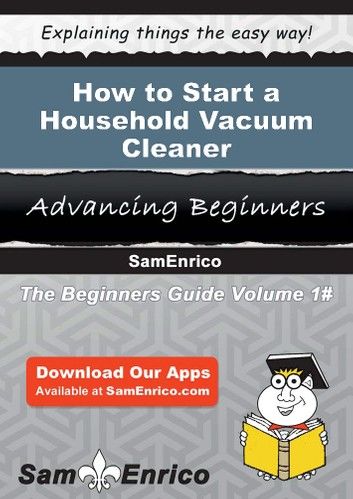 How to Start a Household Vacuum Cleaner Manufacturing Business