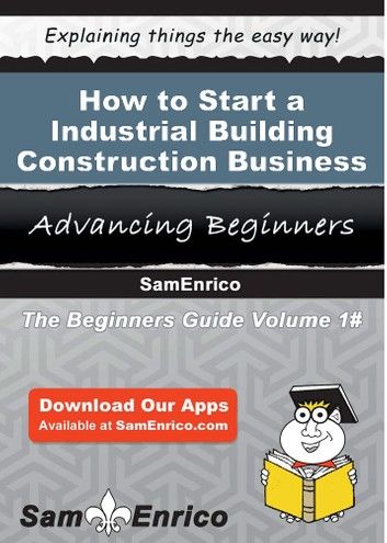 How to Start a Industrial Building Construction Business