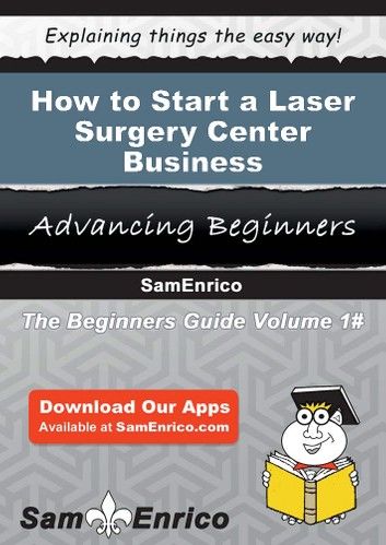 How to Start a Laser Surgery Center Business