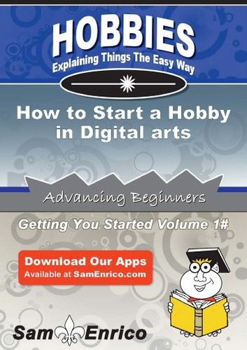 How to Start a Hobby in Digital arts
