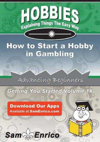 How to Start a Hobby in Gambling